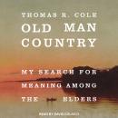 Old Man Country: My Search for Meaning Among the Elders Audiobook