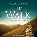 The Walk: Five Essential Practices of the Christian Life Audiobook