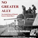 No Greater Ally: The Untold Story of Poland's Forces in World War II Audiobook