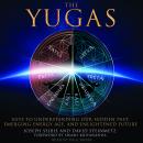 Yugas: Keys to Understanding Our Hidden Past, Emerging Energy Age and Enlightened Future, David Steinmetz, Joseph Selbie