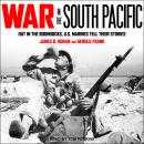 War in the South Pacific: Out in the Boondocks, U.S. Marines Tell Their Stories Audiobook