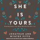 She Is Yours: Trusting God as You Raise the Girl He Gave You Audiobook