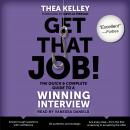 Get That Job! The Quick and Complete Guide to a Winning Interview
