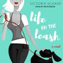 Life On The Leash: A Novel Audiobook