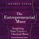 The Entrepreneurial Muse: Inspiring Your Career in Classical Music Audiobook