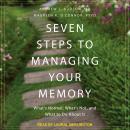 Seven Steps to Managing Your Memory: What's Normal, What's Not, and What to Do About It Audiobook