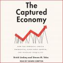 The Captured Economy: How the Powerful Enrich Themselves, Slow Down Growth, and Increase Inequality Audiobook