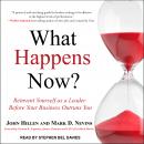 What Happens Now?: Reinvent Yourself as a Leader Before Your Business Outruns You Audiobook