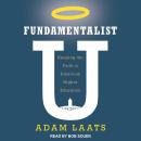 Fundamentalist U: Keeping the Faith in American Higher Education Audiobook