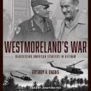 Westmoreland's War: Reassessing American Strategy in Vietnam Audiobook