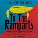 To the Ramparts: How Bush and Obama Paved the Way for the Trump Presidency, and Why It Isn't Too Lat Audiobook