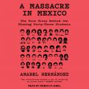Massacre in Mexico: The True Story Behind the Missing 43 Students, Anabel Hernandez