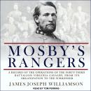 Mosby's Rangers: A Record Of The Operations Of The Forty-Third Battalion Virginia Cavalry, From Its  Audiobook