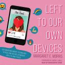 Left to Our Own Devices: Outsmarting Smart Technology to Reclaim Our Relationships, Health, and Focu Audiobook