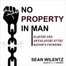No Property in Man: Slavery and Antislavery at the Nation's Founding Audiobook