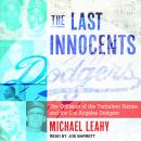 The Last Innocents: The Collision of the Turbulent Sixties and the Los Angeles Dodgers Audiobook