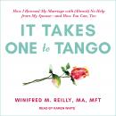 It Takes One to Tango: How I Rescued My Marriage with (Almost) No Help from My Spouse-and How You Can, Too