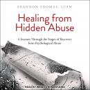 Healing from Hidden Abuse: A Journey Through the Stages of Recovery from Psychological Abuse, Shannon Thomas LCSW