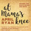 At Mama's Knee: Mothers and Race in Black and White Audiobook