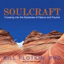 Soulcraft: Crossing into the Mysteries of Nature and Psyche