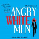 Angry White Men: American Masculinity at the End of an Era Audiobook