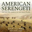 American Serengeti: The Last Big Animals of the Great Plains Audiobook