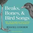 Beaks, Bones, and Bird Songs: How the Struggle for Survival Has Shaped Birds and Their Behavior Audiobook