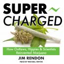 Super-Charged: How Outlaws, Hippies, and Scientists Reinvented Marijuana Audiobook