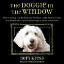 The Doggie in the Window: How One Dog Led Me from the Pet Store to the Factory Farm to Uncover the T Audiobook
