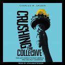 Crushing the Collective: The Last Chance to Keep America Free and Self-Governing Audiobook