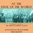 At the Edge of the World: The Heroic Century of the French Foreign Legion Audiobook