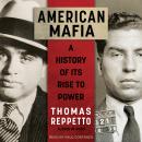 American Mafia: A History of Its Rise to Power, Thomas Reppetto