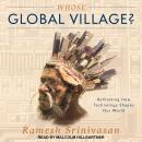 Whose Global Village?: Rethinking How Technology Shapes Our World, Ramesh Srinivasan