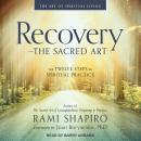 Recovery – The Sacred Art: The Twelve Steps as Spiritual Practice