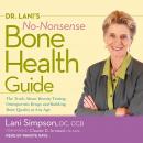 Dr. Lani's No-Nonsense Bone Health Guide: The Truth About Density Testing, Osteoporosis Drugs, and B Audiobook