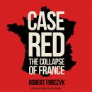 Case Red: The Collapse of France Audiobook