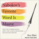 Nabokov's Favorite Word Is Mauve: What the Numbers Reveal About the Classics, Bestsellers, and Our O Audiobook