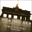 Special Forces Berlin: Clandestine Cold War Operations of the US Army's Elite, 1956–1990 Audiobook