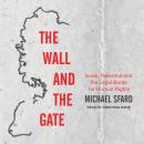 Wall and the Gate: Israel, Palestine, and the Legal Battle for Human Rights, Michael Sfard