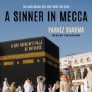 A Sinner in Mecca: A Gay Muslim's Hajj of Defiance Audiobook