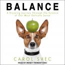 Balance: A Dizzying Journey Through the Science of Our Most Delicate Sense, Carol Svec