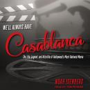 We'll Always Have Casablanca: The Life, Legend, and Afterlife of Hollywood's Most Beloved Movie Audiobook