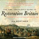 The Time Traveler’s Guide to Restoration Britain: A Handbook for Visitors to the Seventeenth Century: 1660-1699