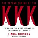 Second Coming of the KKK: The Ku Klux Klan of the 1920s and the American Political Tradition, Linda Gordon