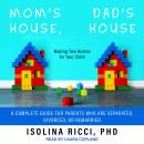 Mom's House, Dad's House: Making Two Homes for Your Child: A complete Guide for Parents Who Are Sepa Audiobook