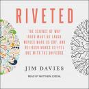 Riveted: The Science of Why Jokes Make Us Laugh, Movies Make Us Cry, and Religion Makes Us Feel One  Audiobook