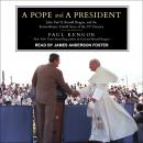 Pope and a President: John Paul II, Ronald Reagan, and the Extraordinary Untold Story of the 20th Century, Paul Kengor