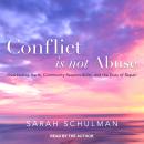 Conflict Is Not Abuse: Overstating Harm, Community Responsibility, and the Duty of Repair Audiobook