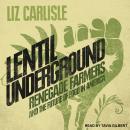 Lentil Underground: Renegade Farmers and the Future of Food in America Audiobook