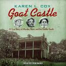 Goat Castle: A True Story of Murder, Race, and the Gothic South Audiobook